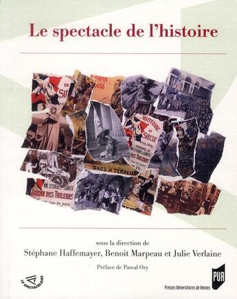 Couverture du livre « Le spectacle de l'histoire » de Julie Verlaine et Stephane Haffemayer et Benoit Marpeau aux éditions Pu De Rennes