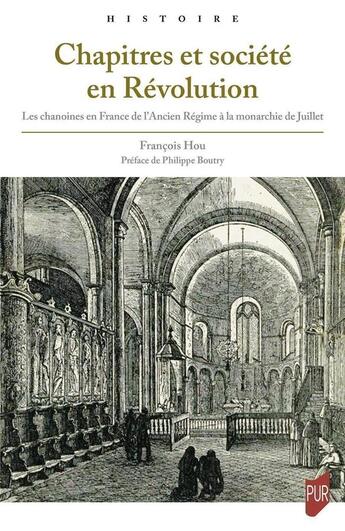 Couverture du livre « Chapitres et société en Révolution : les chanoines en France de l'Ancien Régime à la monarchie de Juillet » de Francois Hou aux éditions Pu De Rennes