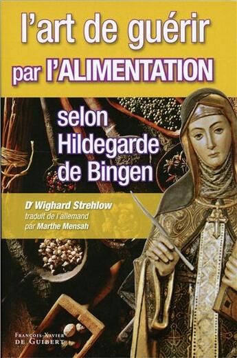 Couverture du livre « L'art de guérir par l'alimentation selon hildegarde de bingen » de Strehlow aux éditions Francois-xavier De Guibert