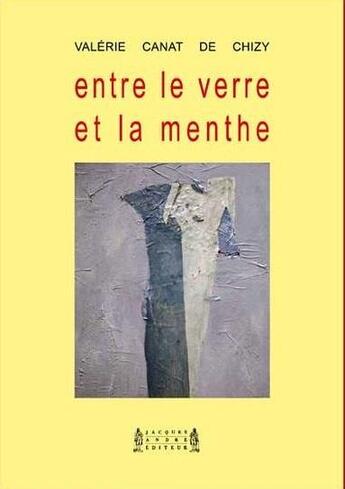 Couverture du livre « Entre le verre et la menthe » de Valérie Canat De Chizy aux éditions Jacques Andre