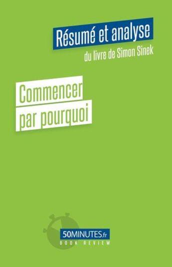 Couverture du livre « Commencer par pourquoi (résumé et analyse de Simon Sinek) » de Gilles Clamar aux éditions 50minutes.fr