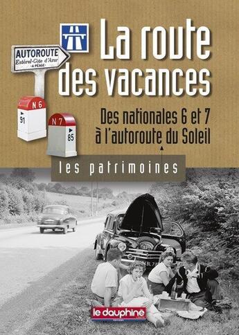 Couverture du livre « La route des vacances ; des nationales 6 et 7 à l'autoroute du soleil » de Christian Sadoux aux éditions Le Dauphine Libere