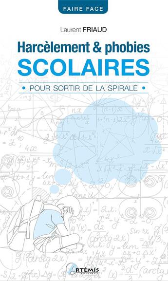Couverture du livre « Harcèlement et phobies scolaires : pour sortir de la spirale » de Laurent Friaud aux éditions Artemis