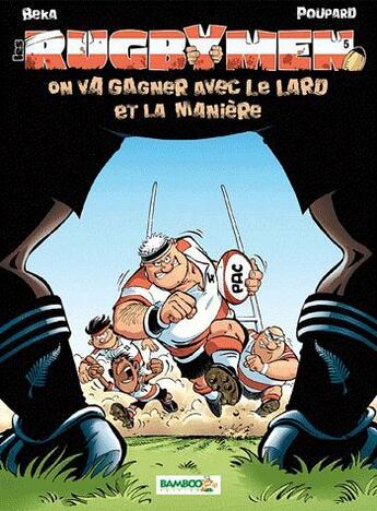 Couverture du livre « Les rugbymen T.5 ; on va gagner avec le lard et la manière » de Beka et Poupard aux éditions Bamboo