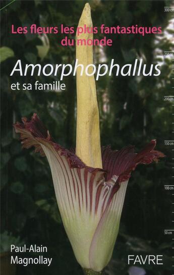 Couverture du livre « Amorphophallus et autres plantes extraordinaires » de Paul-Alain Magnollay aux éditions Favre
