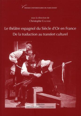 Couverture du livre « Le théâtre espagnol du Siècle d'Or en France (XVIIe-XXe siècle) ; de la traduction au transfert culturel » de  aux éditions Pu De Paris Ouest