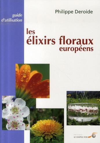 Couverture du livre « Les élixirs floraux européens » de Philippe Deroide aux éditions Le Souffle D'or