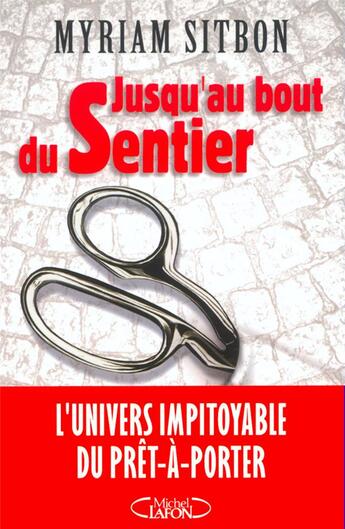 Couverture du livre « Jusqu'au bout du Sentier ; l'univers impitoyable du prêt-à-porter » de Myriam Sitbon aux éditions Michel Lafon