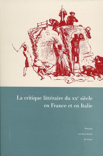 Couverture du livre « La critique litteraire du xxe siecle en france et en italie - actes du colloque de caen, 30 mars-1er » de Stefano Lazzarin aux éditions Pu De Caen