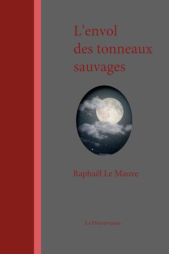 Couverture du livre « L'envol des tonneaux sauvages » de Raphael Le Mauve aux éditions La Decouvrance