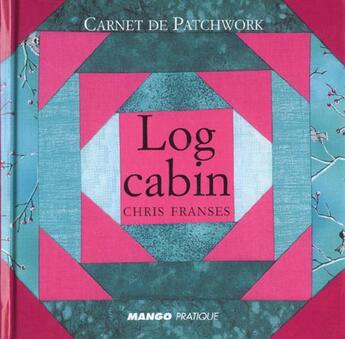 Couverture du livre « Log Cabin » de Chris Franses aux éditions Mango