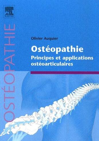 Couverture du livre « Ostéopathie ; principes et applications ostéoarticulaires » de Olivier Auquier aux éditions Elsevier-masson