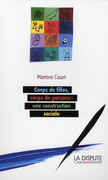 Couverture du livre « Corps de filles, corps de garçons : une construction sociale » de Court M aux éditions Dispute