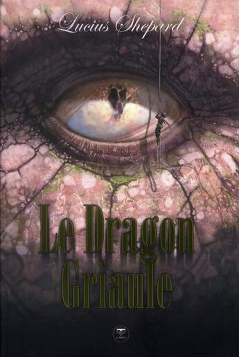 Couverture du livre « Le dragon Griaule ; intégrale » de Lucius Shepard aux éditions Le Belial