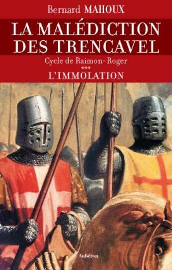 Couverture du livre « L'immolation Tome 3 ; la malédiction des Trencavel ; cycle de Raimond-Roger » de Bernard Mahoux aux éditions Auberon