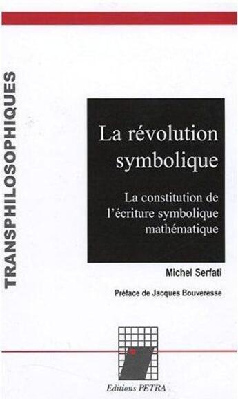 Couverture du livre « La révolution symbolique ; la constitution de l'écriture symbolique mathématique » de Michel Serfati aux éditions Petra