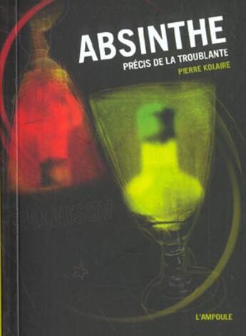 Couverture du livre « Absinthe (L') : Précis de la troublante » de Pierre Kolaire aux éditions Ampoule