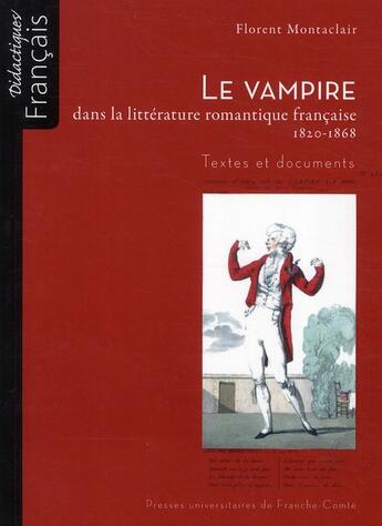 Couverture du livre « Le vampire dans la litterature romantique française (1820-1868) ; textes et documents » de Florent Montaclair aux éditions Pu De Franche Comte