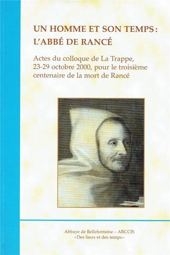 Couverture du livre « Un homme et son temps : l'abbe de Rancé ; actes du colloque de La Trappe, 23-29 octobre 2000, pour le troisième centenaire de la mort de Rancé » de Abadie P aux éditions Bellefontaine