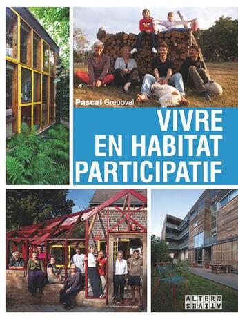 Couverture du livre « Vivre en habitat participatif » de Pascal Greboval aux éditions Alternatives