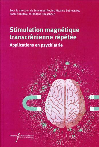 Couverture du livre « Stimulation magnétique transcranienne répétée ; applications en psychiatrie » de Emmanuel Poulet et Maxime Bubrovszky et Samuel Bulteau et Frederic Haesebaert aux éditions Pu Francois Rabelais