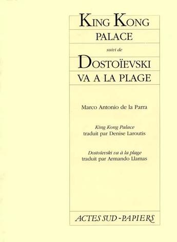 Couverture du livre « King kong palace, suivi de : dostoievski va a la plage » de De La Parra M A. aux éditions Actes Sud