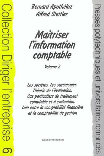 Couverture du livre « Maitriser l'information comptable - Volume 2 : Les sociétés, les succursales, théorie de l'évaluation, cas particuliers de traitement comptable et d'évaluation, lien entre la comptabilité financière et la comptabilité de gestion » de Apotheloz/Stettler aux éditions Ppur