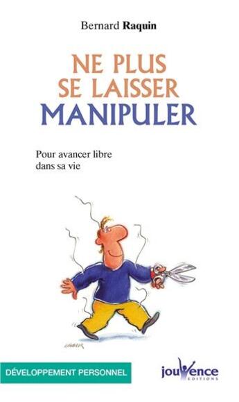 Couverture du livre « N 71 ne plus se laisser manipuler - pour avancer libre dans sa vie » de Bernard Raquin aux éditions Jouvence