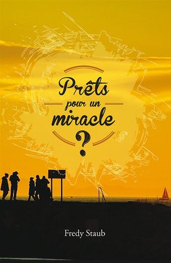 Couverture du livre « Prêts pour un miracle? » de Fredy Staub aux éditions Ourania