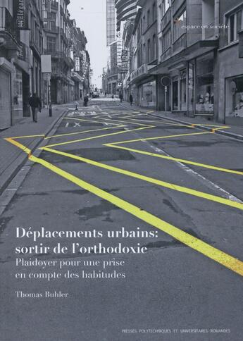Couverture du livre « Déplacements urbains ; sortir de l'orthodoxie playdoyer pour une prise en compte des hatibudes » de Thomas Buhler aux éditions Ppur