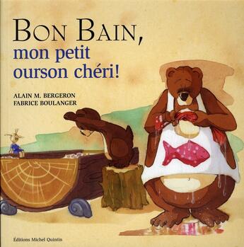 Couverture du livre « Bon bain mon petit ourson chéri » de Bergeron/Boulanger aux éditions Michel Quintin