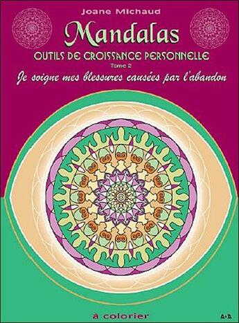 Couverture du livre « Mandalas ; outils de croissance personnelle t.2 ; je soigne mes blessures causées par l'abandon » de Joane Michaud aux éditions Ada