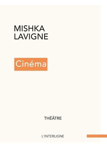 Couverture du livre « Cinéma » de Mishka Lavigne aux éditions Interligne