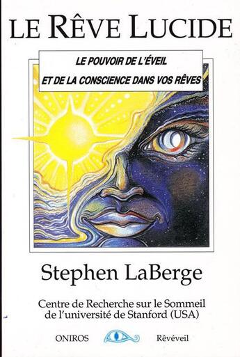 Couverture du livre « Le rêve lucide ; le pouvoir de l'éveil et de la conscience dans vos rêves » de Stephen Laberge aux éditions Oniros