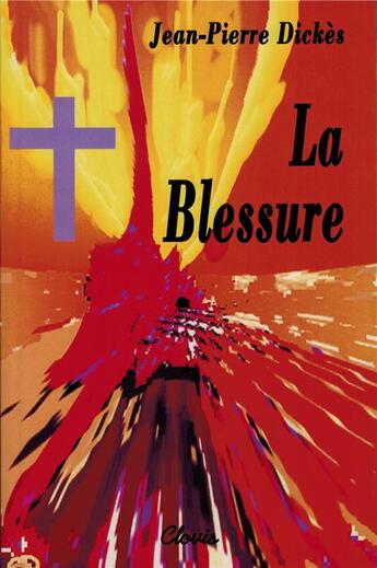 Couverture du livre « La blessure » de Jean-Pierre Dickès aux éditions Clovis