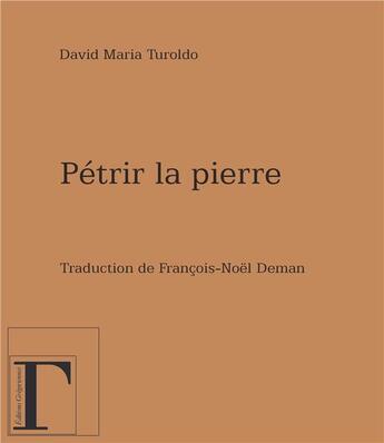 Couverture du livre « Pétrir la pierre » de David-Maria Turoldo aux éditions Gregoriennes