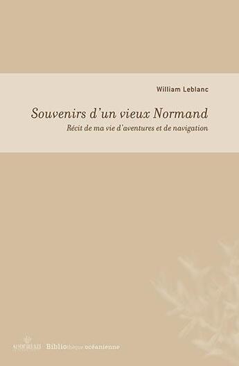 Couverture du livre « Souvenirs d'un vieux normand ; récit de ma vie d'aventures et de navigation » de Leblanc. William aux éditions Au Vent Des Iles