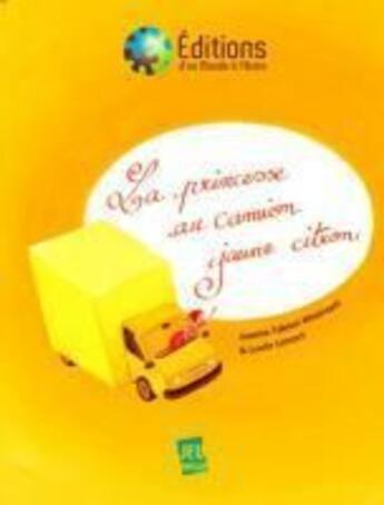 Couverture du livre « La princesse au camion jaune citron » de Jeanne Taboni-Miserazzi et Jeanne Limont aux éditions D'un Monde A L'autre