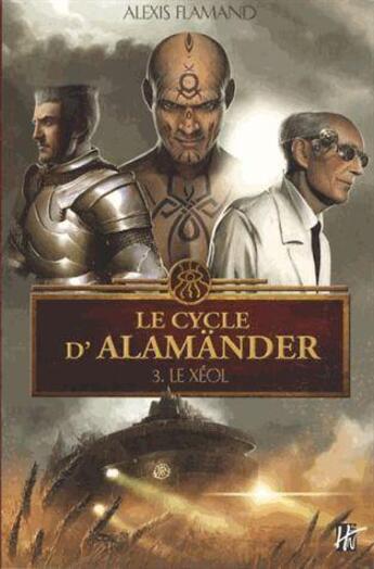 Couverture du livre « Le cycle d'Alamänder t.3 ; le Xéol » de Alexis Flamand aux éditions L'homme Sans Nom