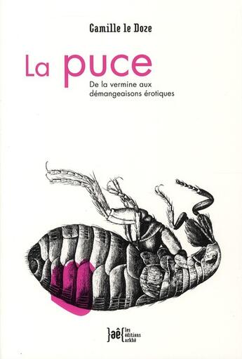 Couverture du livre « La puce ; de la vermine aux démangeaisons érotiques » de Camille Le Doze aux éditions Arkhe