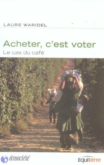 Couverture du livre « Acheter c'est voter - le cas du cafe » de Laure Waridel aux éditions Ecosociete