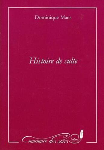 Couverture du livre « Histoire de culte ; lettre de l'homme à sa femme » de Dominique Maes aux éditions Murmure Des Soirs