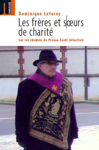 Couverture du livre « Les frères et soeurs de charité ; sur les chemins de Préaux-Saint-Sebastien » de Dominique Letorey aux éditions Embrasure