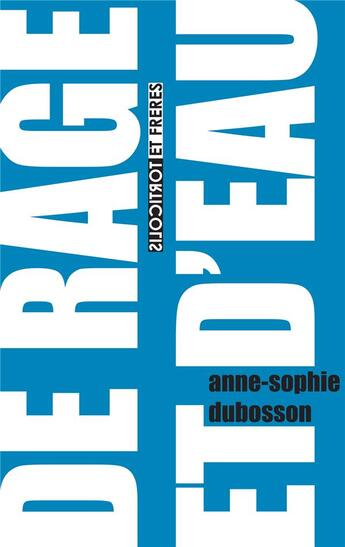 Couverture du livre « De rage et d'eau » de Anne-Sophie Dubosson aux éditions Torticolis Et Freres