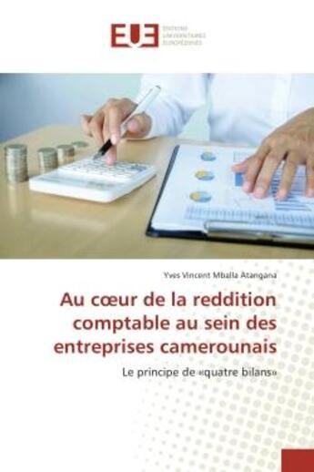 Couverture du livre « Au coeur de la reddition comptable au sein des entreprises camerounais : Le principe de «quatre bilans» » de Yves Atangana aux éditions Editions Universitaires Europeennes