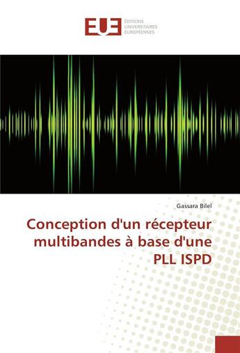 Couverture du livre « Conception d'un recepteur multibandes a base d'une pll ispd » de Bilel Gassara aux éditions Editions Universitaires Europeennes