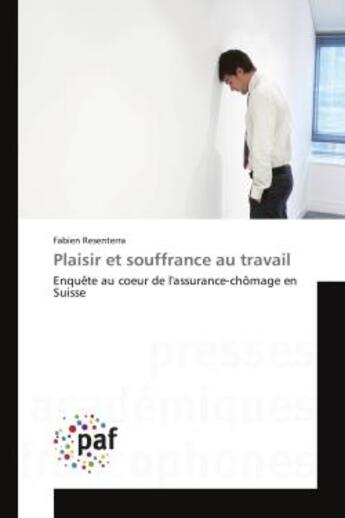 Couverture du livre « Plaisir et souffrance au travail - enquete au coeur de l'assurance-chomage en suisse » de Resenterra Fabien aux éditions Editions Universitaires Europeennes