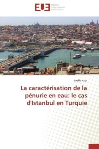 Couverture du livre « La caracterisation de la penurie en eau: le cas d'istanbul en turquie » de Kaya Axelle aux éditions Editions Universitaires Europeennes