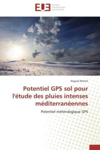 Couverture du livre « Potentiel gps sol pour l'etude des pluies intenses mediterraneennes - potentiel meterologique gps » de Brenot Hugues aux éditions Editions Universitaires Europeennes