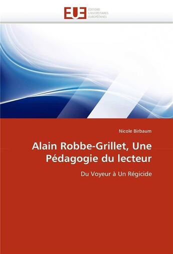 Couverture du livre « Alain robbe-grillet, une pedagogie du lecteur » de Birbaum Nicole aux éditions Editions Universitaires Europeennes